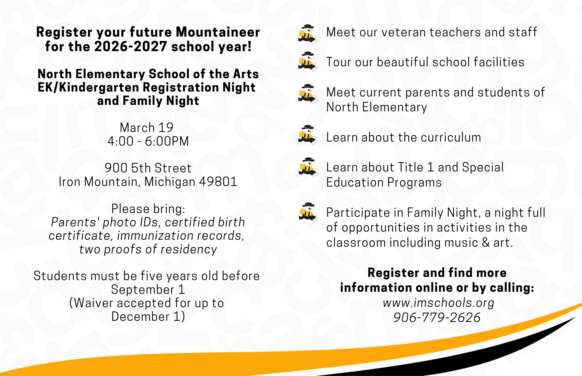 Event flyer for North Elementary School of the Arts EK/Kindergarten Registration Night and Family Night. The event is March 19 from 4:00 to 6:00 PM at 900 5th Street, Iron Mountain, Michigan. Parents should bring photo IDs, a certified birth certificate, immunization records, and two proofs of residency. Students must be five years old before September 1, though a waiver is accepted for those turning five by December 1. The night includes meeting teachers, staff, and current parents; touring facilities; and learning about the curriculum, Title 1, and Special Education programs. Families can participate in classroom activities including music and art. For more information, visit www.imschools.org or call 906-779-2626.